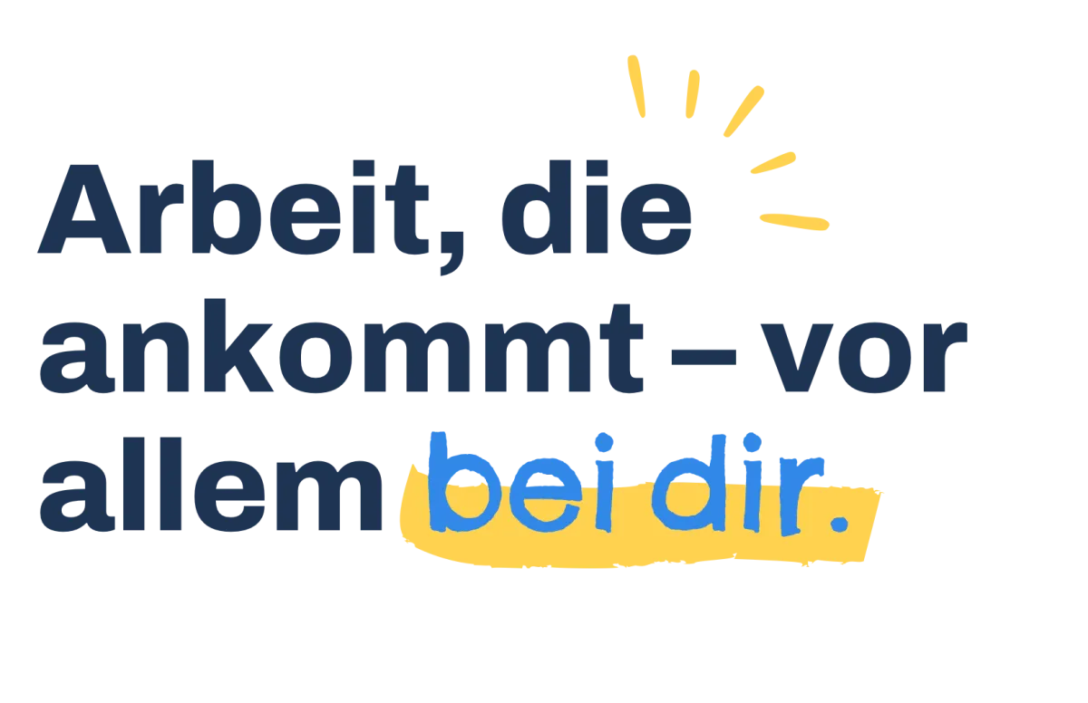 Text: Arbeit die ankommt vor allem bei dir