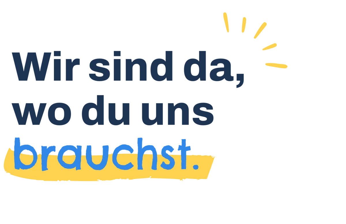 Text: Wir sind da wo du uns brauchst